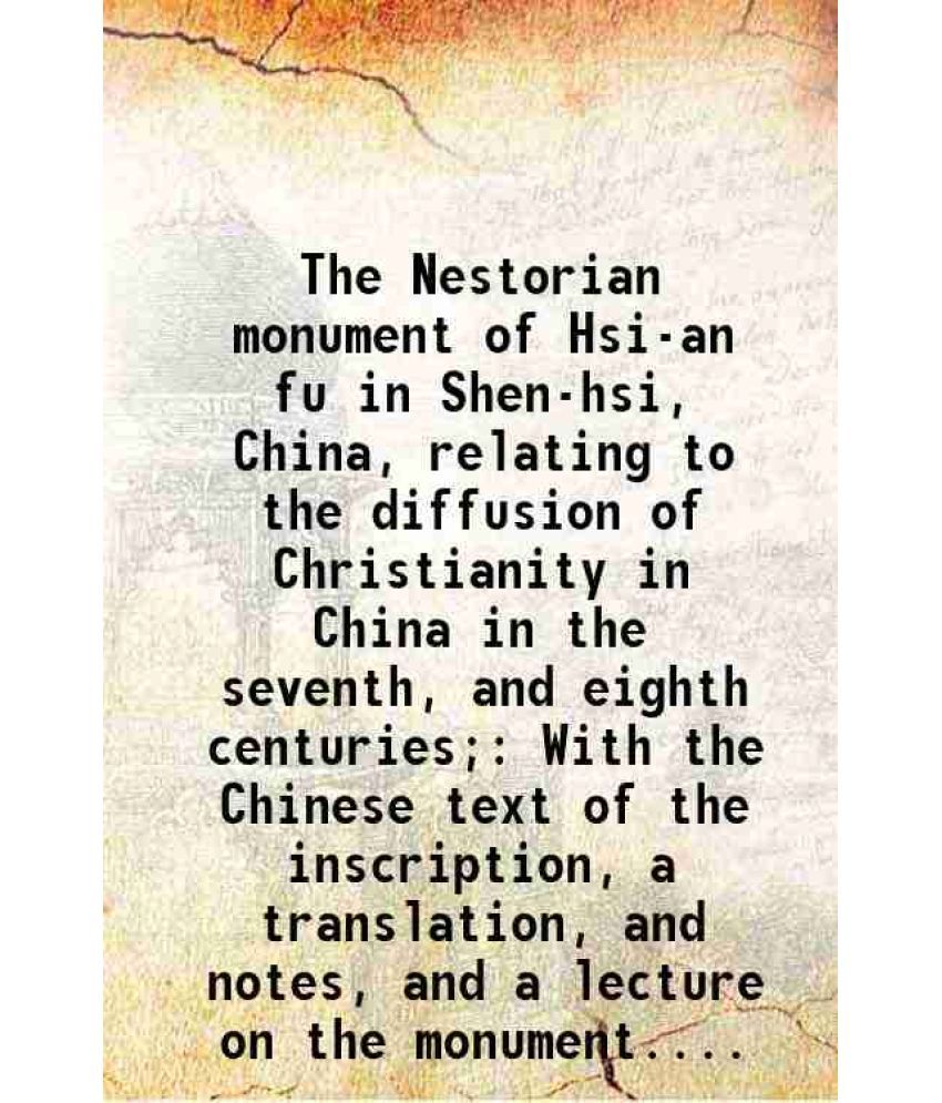     			The Nestorian monument of Hsi-an fu in Shen-hsî, China, relating to the diffusion of Christianity in China in the seventh, and eighth cen [Hardcover]