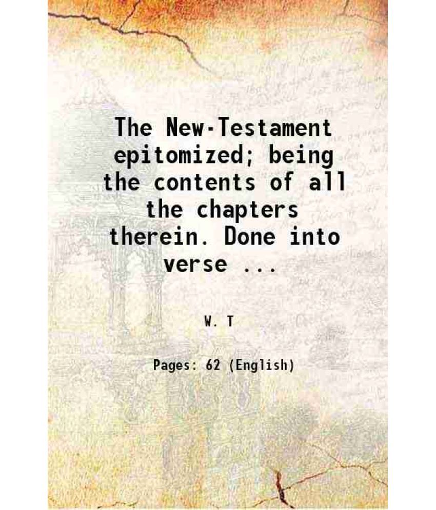     			The New-Testament epitomized; being the contents of all the chapters therein. Done into verse ... 1708 [Hardcover]