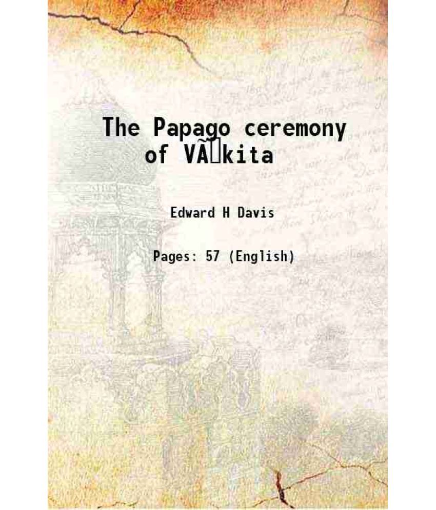     			The Papago ceremony of Vikita 1920 [Hardcover]