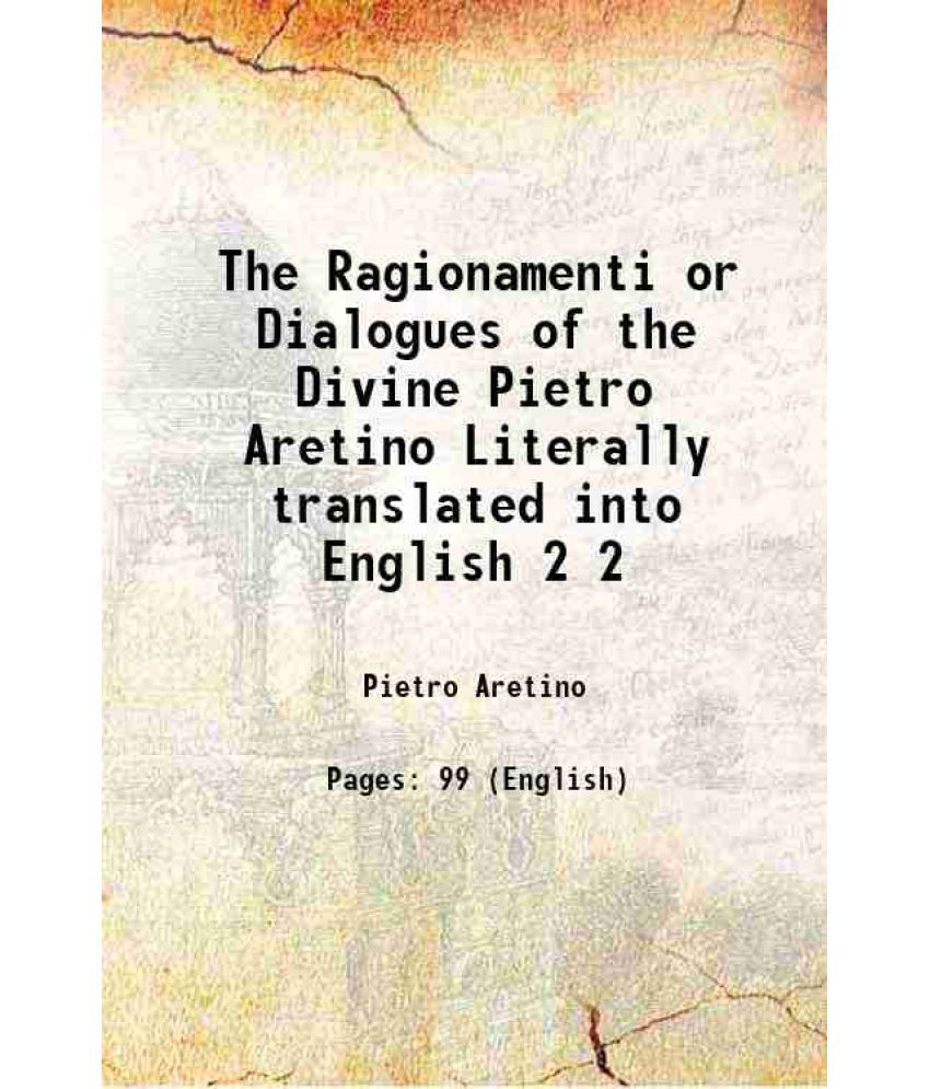     			The Ragionamenti or Dialogues of the Divine Pietro Aretino Literally translated into English Volume 2 1889 [Hardcover]