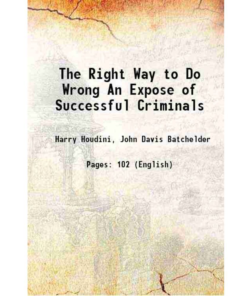     			The Right Way to Do Wrong An Expose of Successful Criminals 1906 [Hardcover]