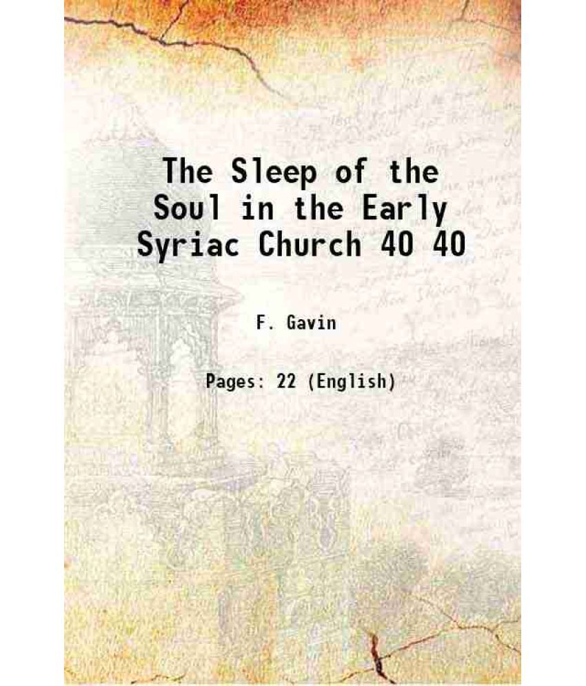    			The Sleep of the Soul in the Early Syriac Church Volume 40 1920 [Hardcover]