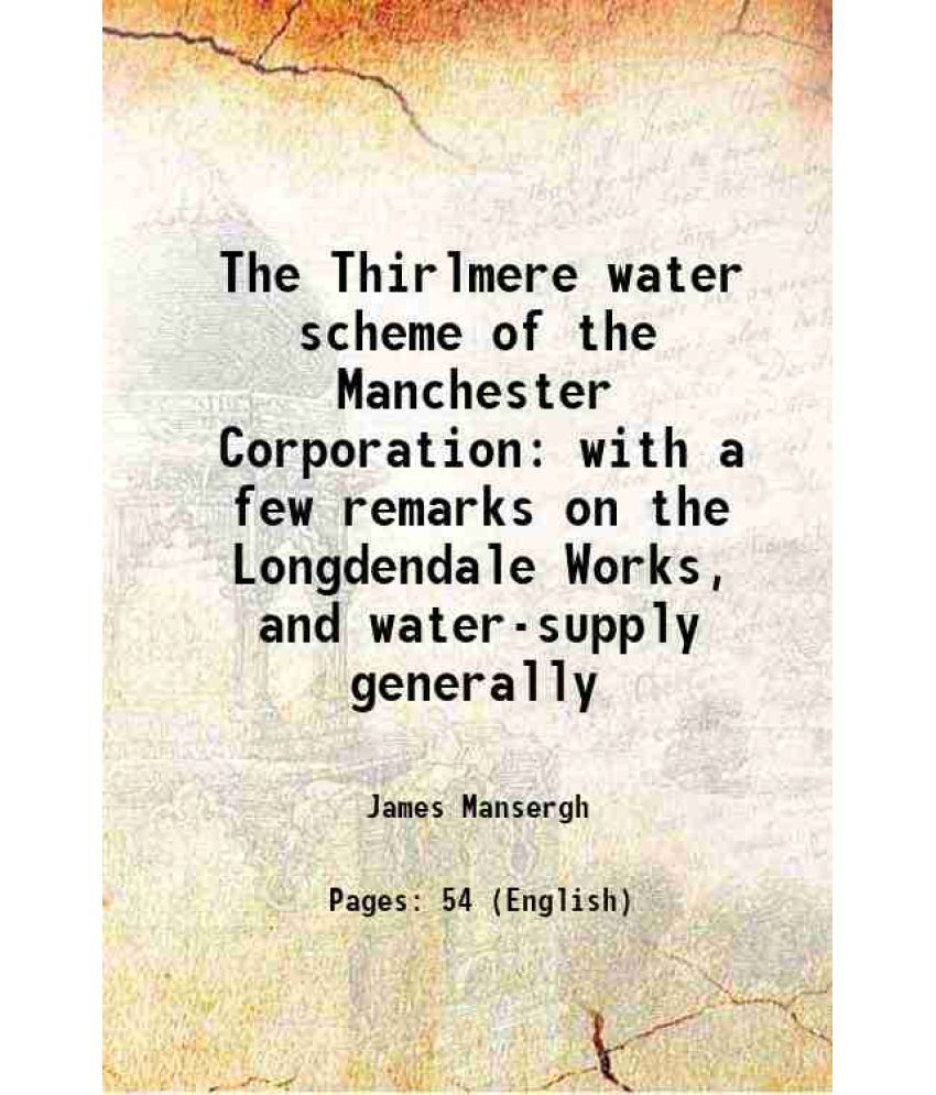     			The Thirlmere water scheme of the Manchester Corporation with a few remarks on the Longdendale Works, and water-supply generally 1878 [Hardcover]