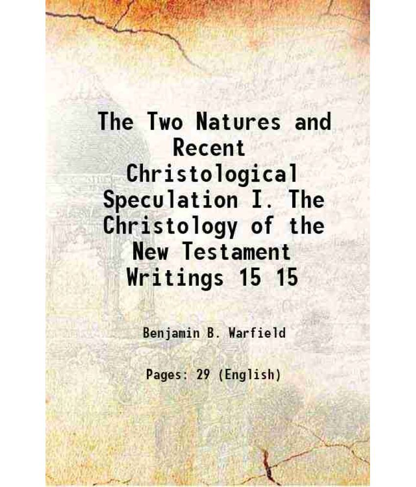     			The Two Natures and Recent Christological Speculation I. The Christology of the New Testament Writings Volume 15 1911 [Hardcover]