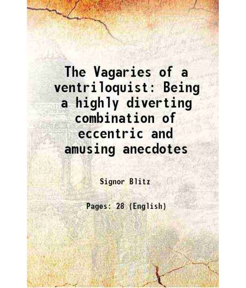     			The Vagaries of a ventriloquist Being a highly diverting combination of eccentric and amusing anecdotes 1851 [Hardcover]