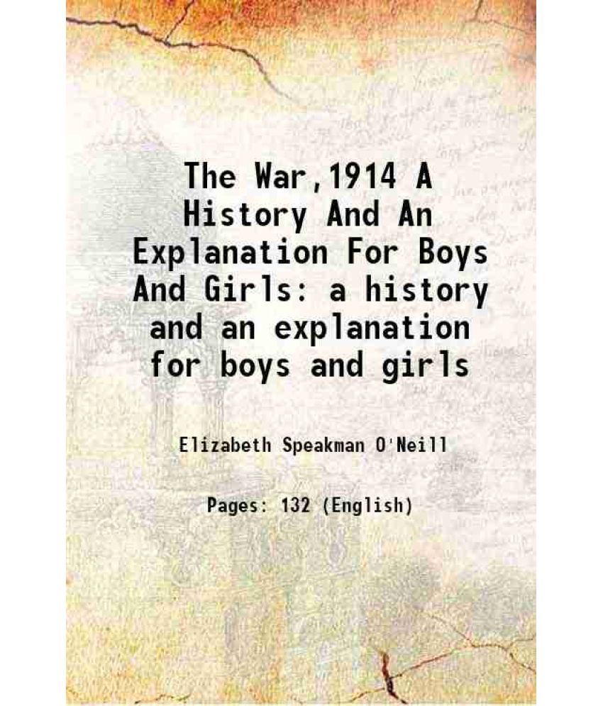     			The War,1914 A History And An Explanation For Boys And Girls a history and an explanation for boys and girls 1914 [Hardcover]