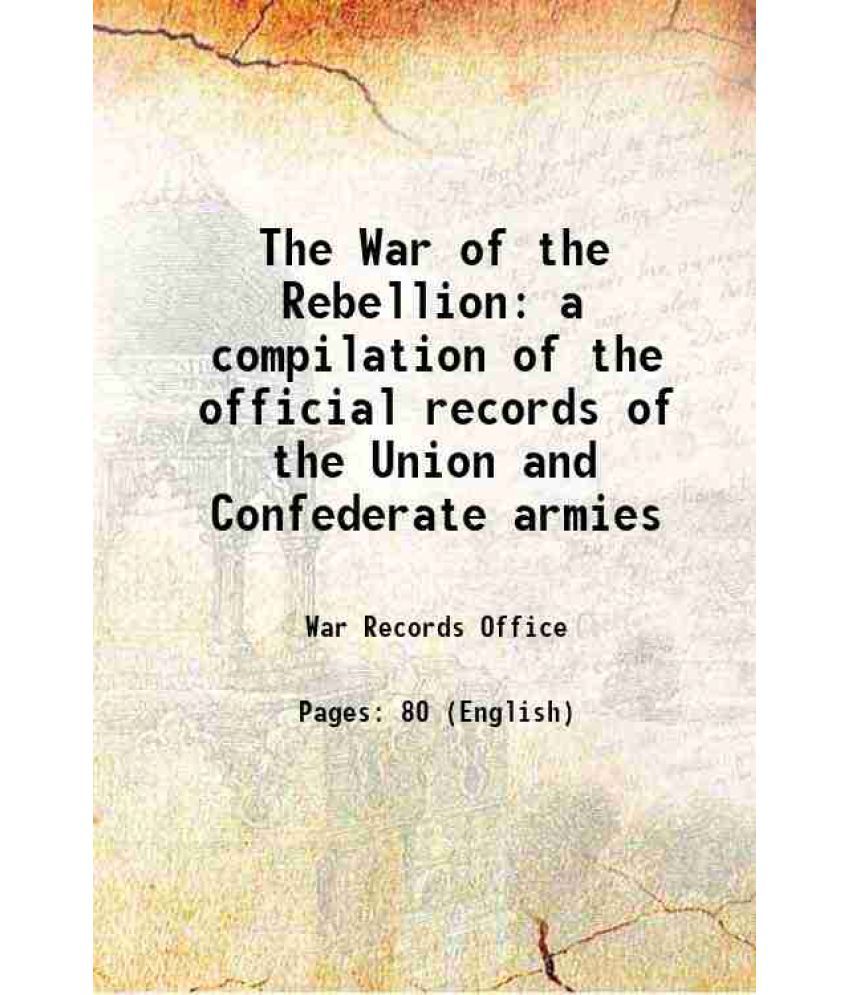     			The War of the Rebellion a compilation of the official records of the Union and Confederate armies 1880 [Hardcover]