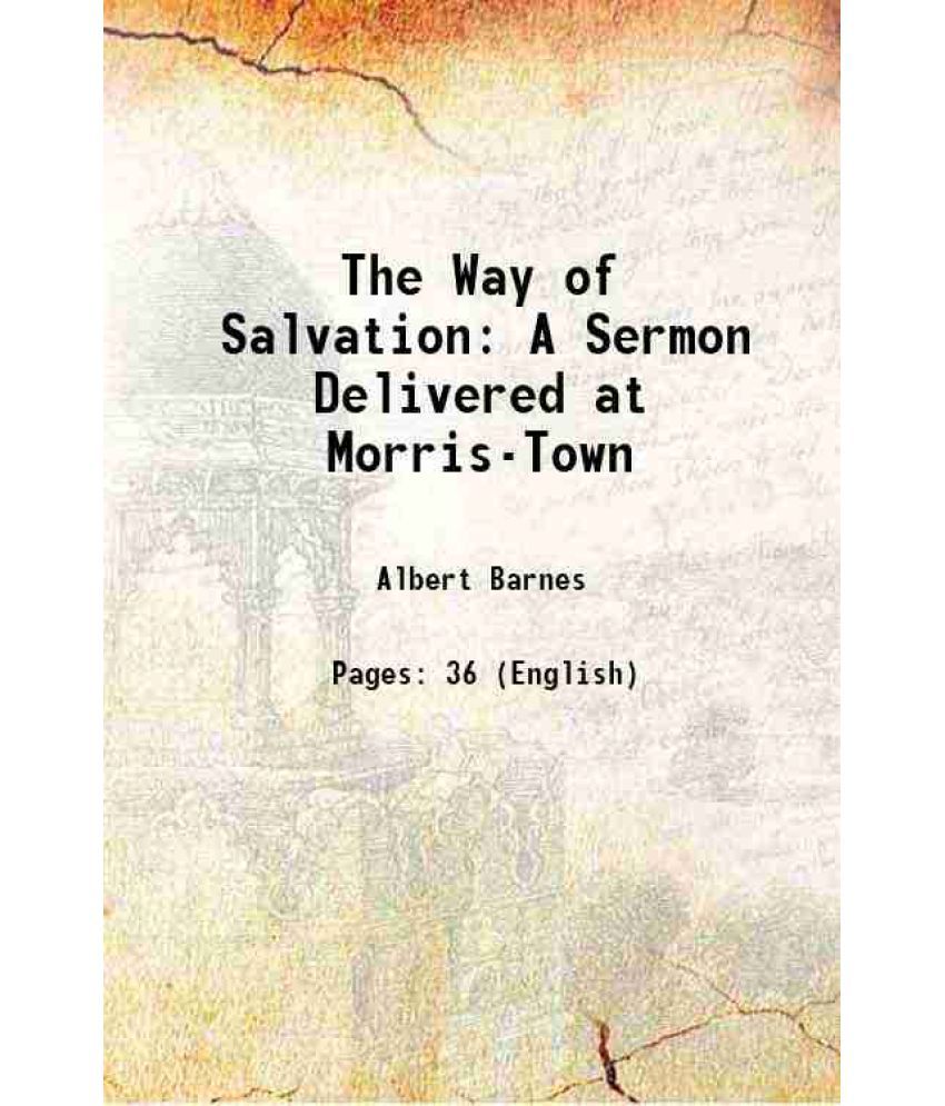     			The Way of Salvation A Sermon Delivered at Morris-Town 1830 [Hardcover]