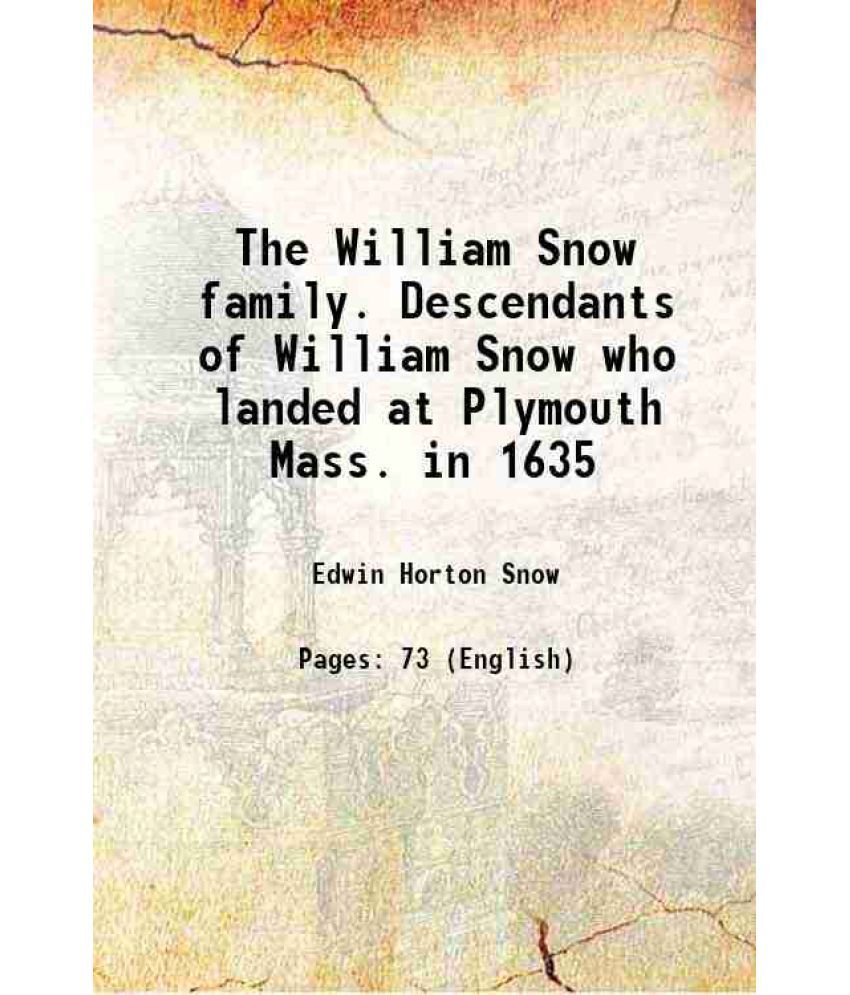     			The William Snow family. Descendants of William Snow who landed at Plymouth Mass. in 1635 1908 [Hardcover]
