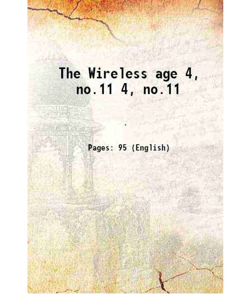     			The Wireless age Volume 4, no.11 1913 [Hardcover]