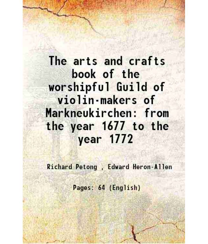     			The arts and crafts book of the worshipful Guild of violin-makers of Markneukirchen from the year 1677 to the year 1772 1894 [Hardcover]