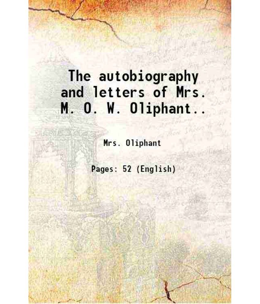     			The autobiography and letters of Mrs. M. O. W. Oliphant.. 1899 [Hardcover]