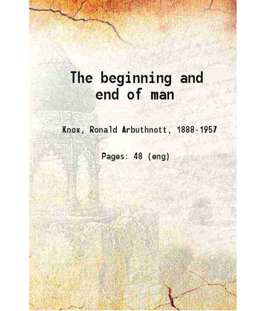     			The beginning and end of man 1921 [Hardcover]