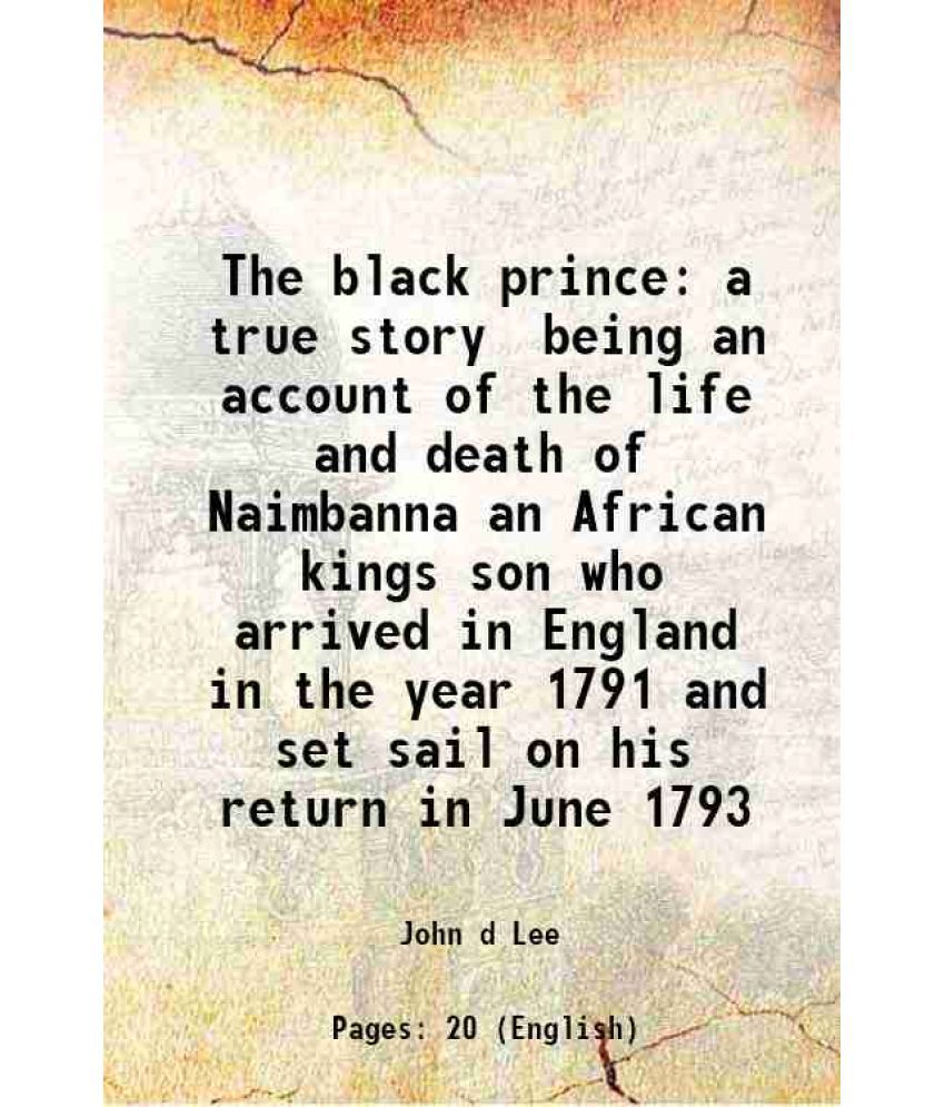     			The black prince a true story being an account of the life and death of Naimbanna an African kings son who arrived in England in the year [Hardcover]