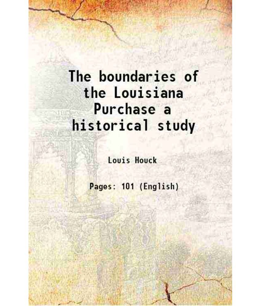     			The boundaries of the Louisiana Purchase a historical study 1901 [Hardcover]