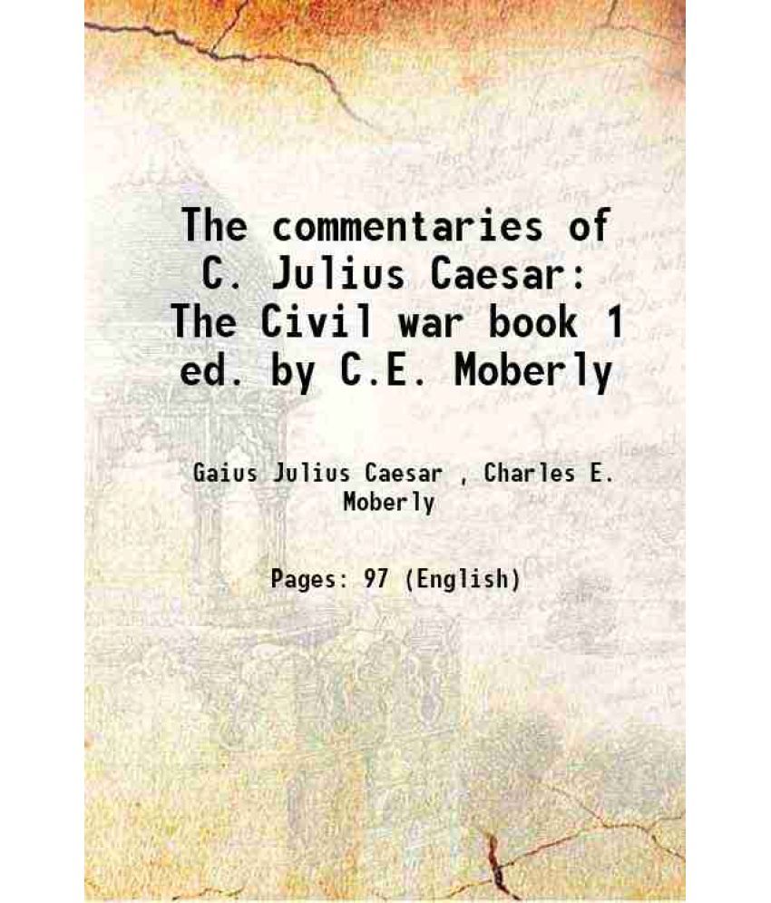     			The commentaries of C. Julius Caesar The Civil war book 1 ed. by C.E. Moberly 1872 [Hardcover]