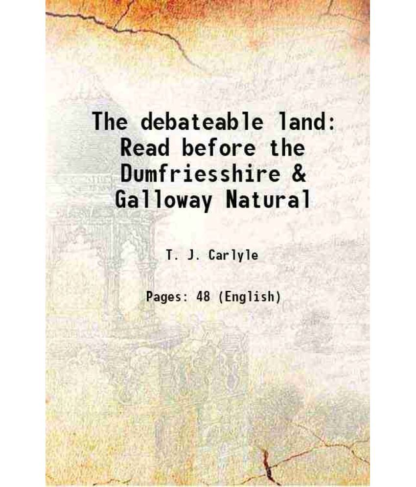     			The debateable land Read before the Dumfriesshire & Galloway Natural 1868 [Hardcover]