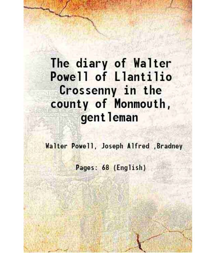     			The diary of Walter Powell of Llantilio Crossenny in the county of Monmouth, gentleman 1907 [Hardcover]