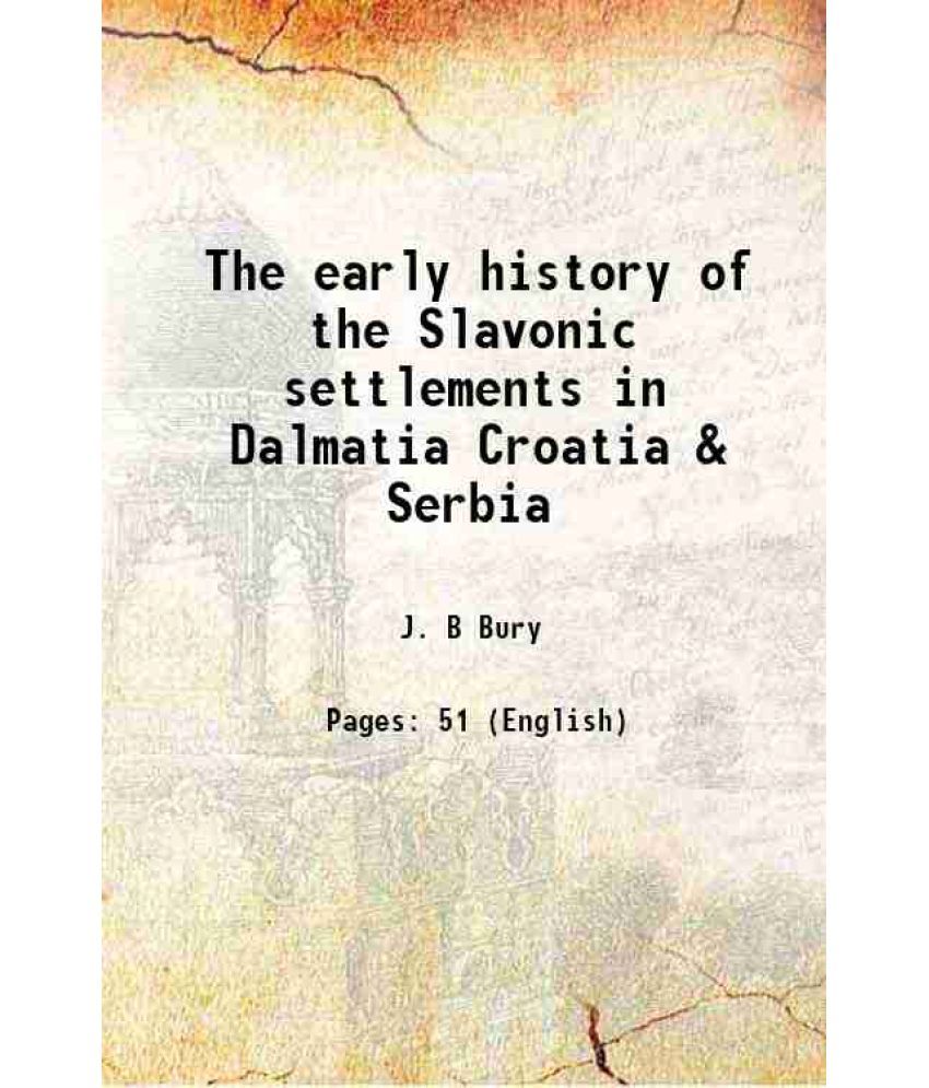     			The early history of the Slavonic settlements in Dalmatia Croatia & Serbia 1920 [Hardcover]