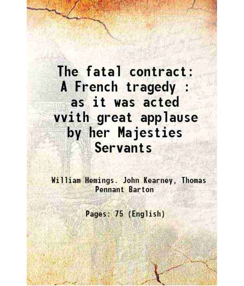     			The fatal contract A French tragedy : as it was acted vvith great applause by her Majesties Servants 1653 [Hardcover]