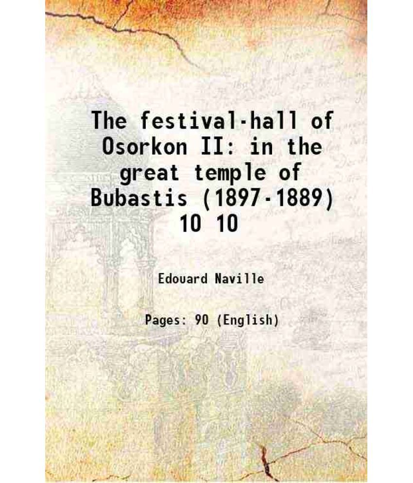     			The festival-hall of Osorkon II in the great temple of Bubastis (1897-1889) Volume 10 1892 [Hardcover]