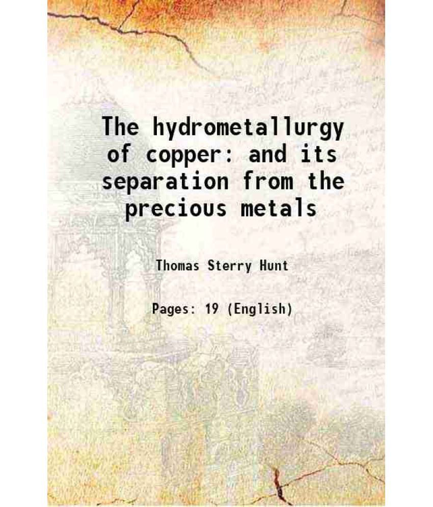     			The hydrometallurgy of copper and its separation from the precious metals 1881 [Hardcover]
