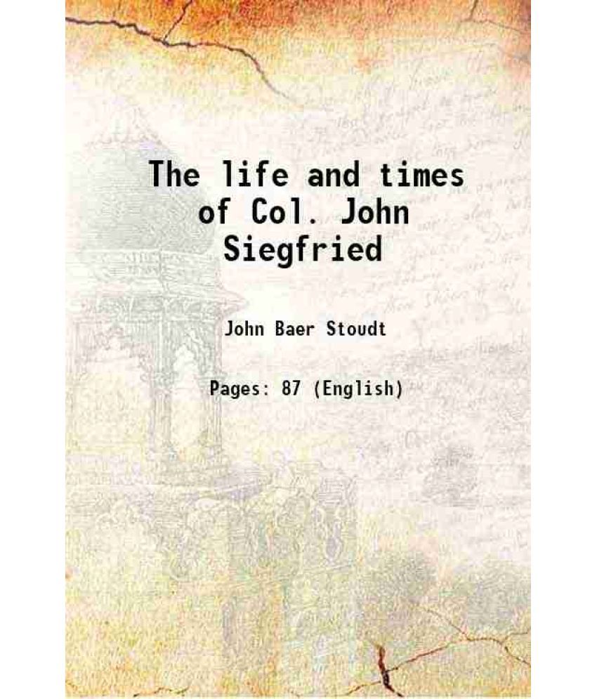     			The life and times of Col. John Siegfried 1914 [Hardcover]