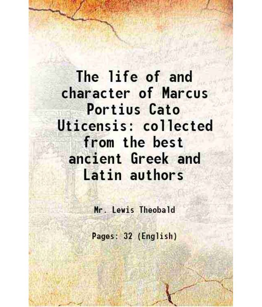     			The life of and character of Marcus Portius Cato Uticensis collected from the best ancient Greek and Latin authors 1713 [Hardcover]