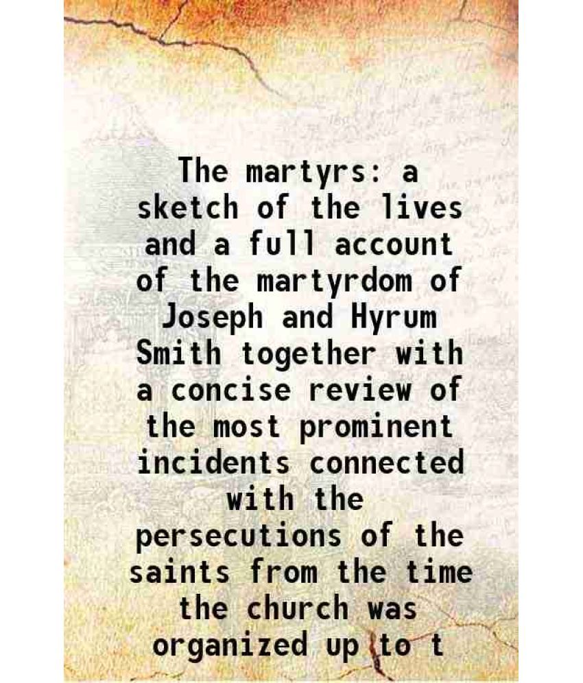     			The martyrs a sketch of the lives and a full account of the martyrdom of Joseph and Hyrum Smith 1882 [Hardcover]