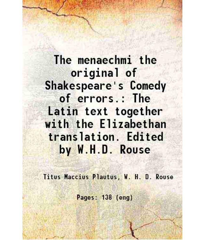     			The menaechmi the original of Shakespeare's Comedy of errors. The Latin text together with the Elizabethan translation. Edited by W.H.D. R [Hardcover]