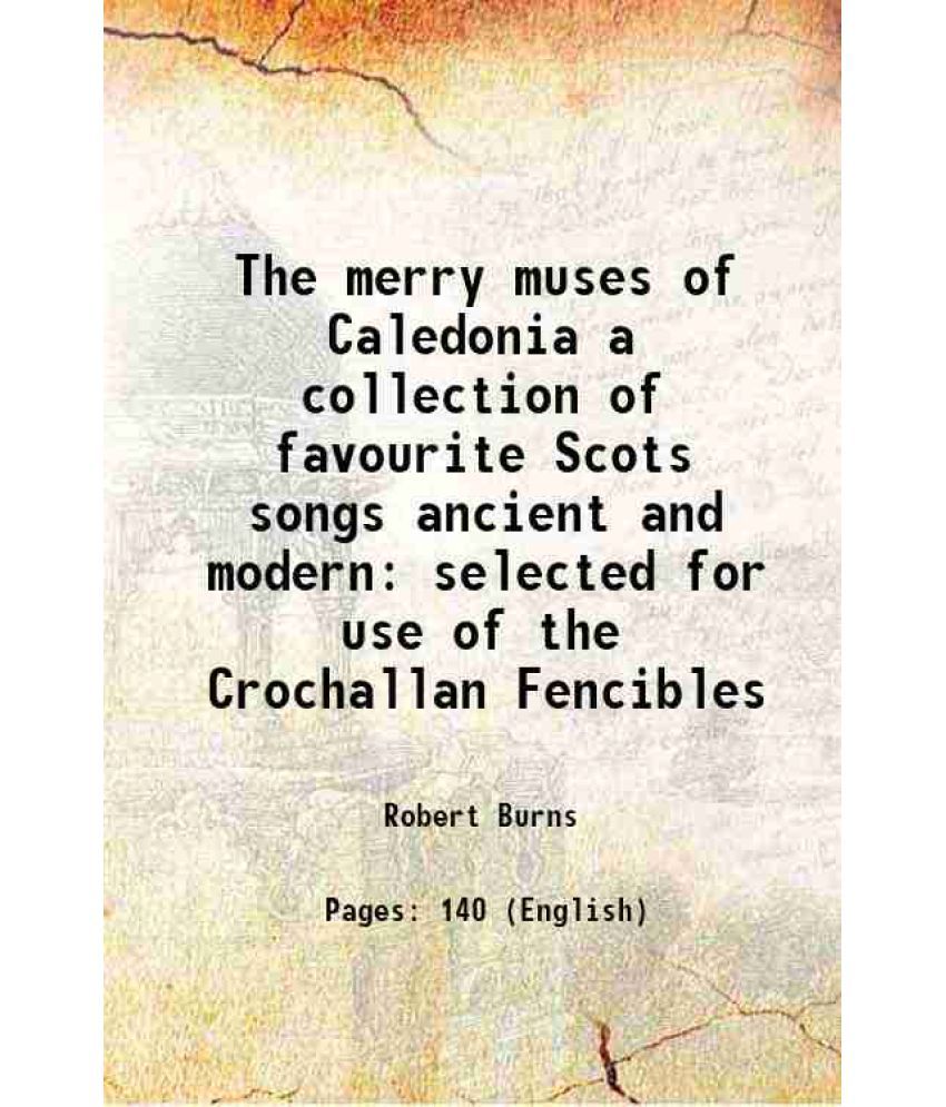     			The merry muses of Caledonia a collection of favourite Scots songs ancient and modern selected for use of the Crochallan Fencibles 1911 [Hardcover]