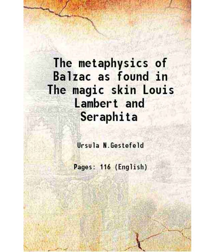     			The metaphysics of Balzac as found in The magic skin Louis Lambert and Seraphita 1898 [Hardcover]