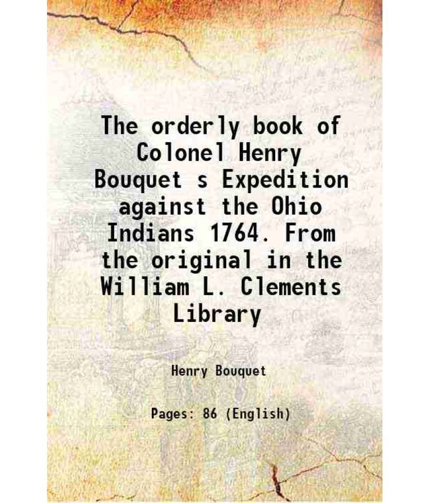     			The orderly book of Colonel Henry Bouquet's Expedition against the Ohio Indians 1764 1960 [Hardcover]