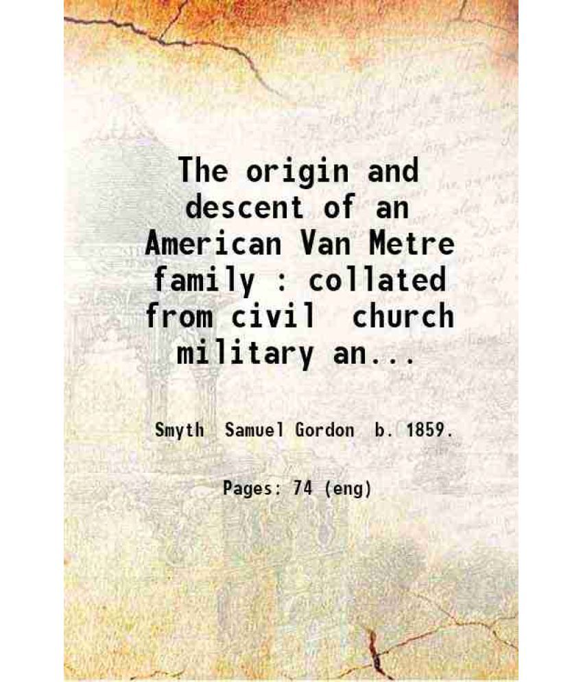     			The origin and descent of an American Van Metre family collated from civil, church, military and family records 1923 [Hardcover]