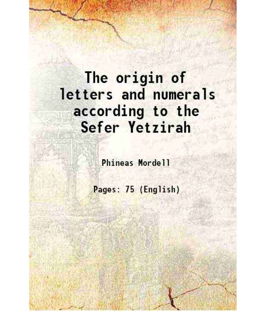     			The origin of letters and numerals according to the Sefer Yetzirah 1914 [Hardcover]