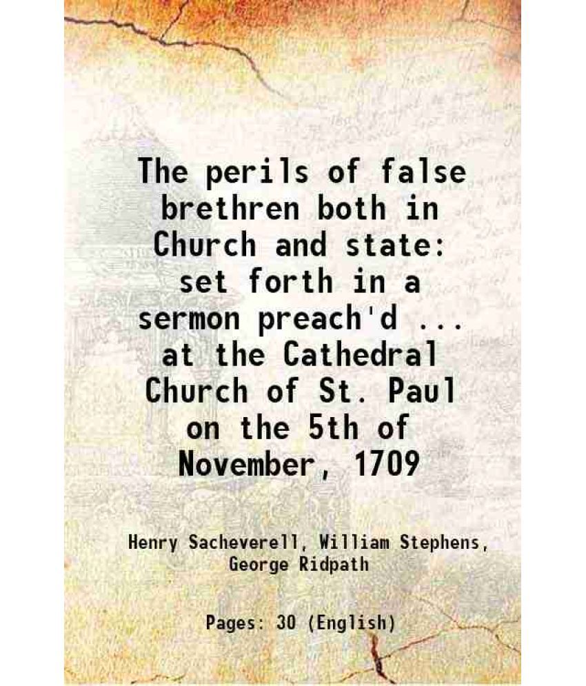     			The perils of false brethren both in Church and state set forth in a sermon preach'd ... at the Cathedral Church of St. Paul on the 5th of [Hardcover]