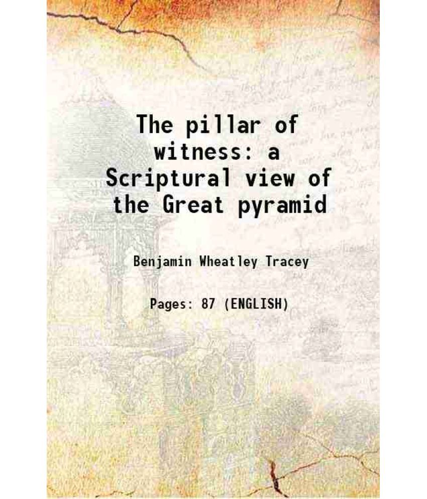     			The pillar of witness a Scriptural view of the Great pyramid 1876 [Hardcover]