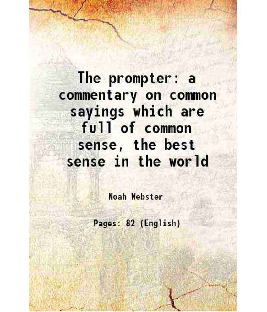     			The prompter a commentary on common sayings which are full of common sense, the best sense in the world 1833 [Hardcover]