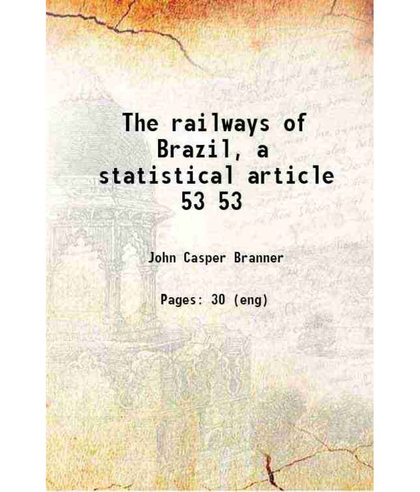     			The railways of Brazil, a statistical article Volume 53 1887 [Hardcover]