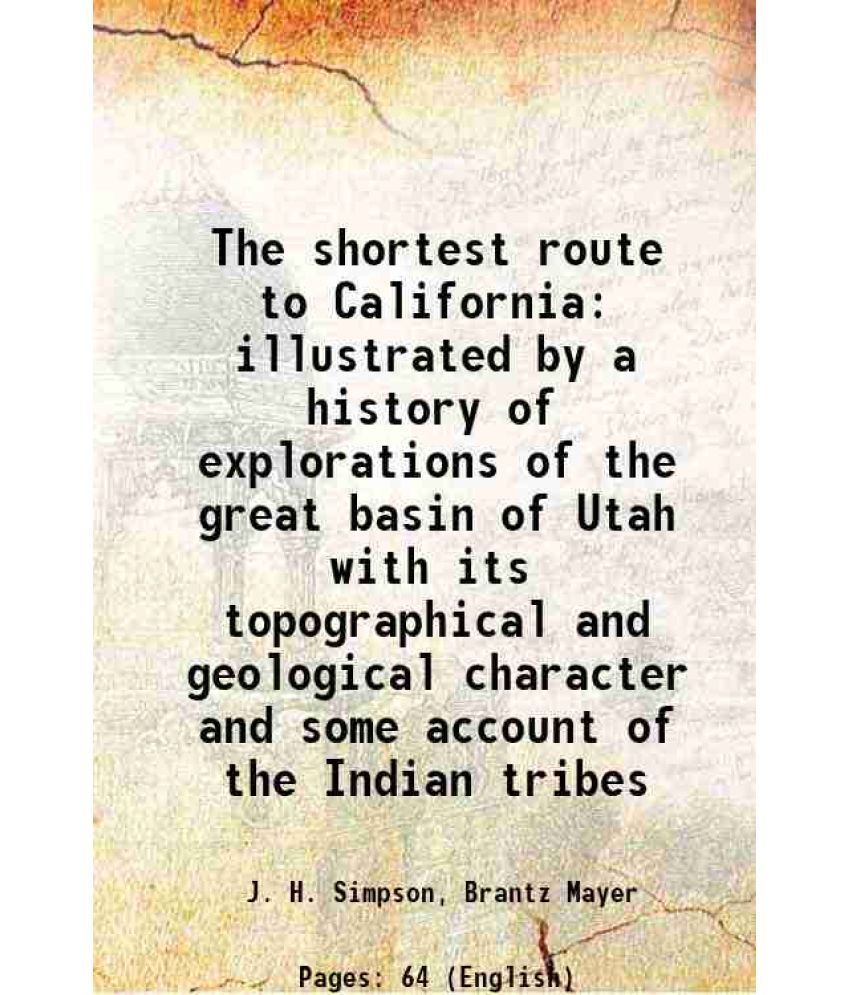     			The shortest route to California illustrated by a history of explorations of the great basin of Utah with its topographical and geological [Hardcover]