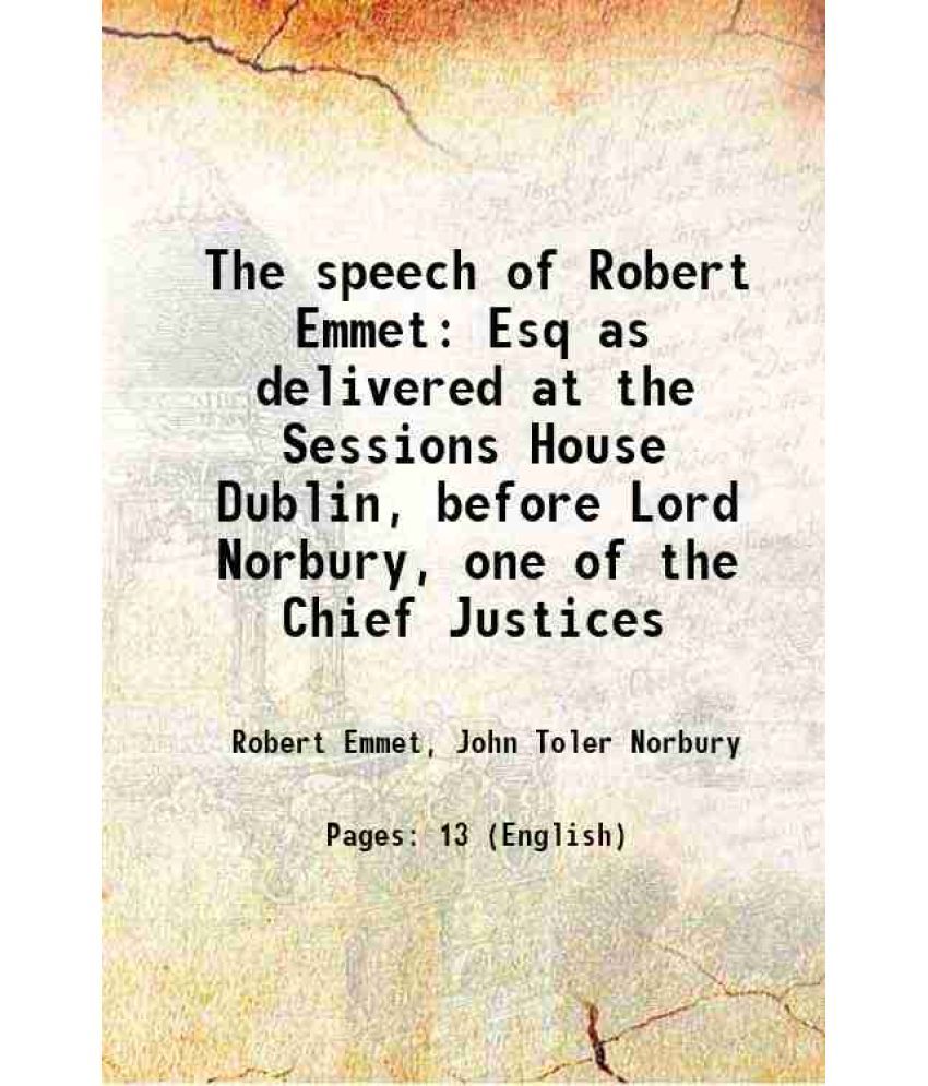     			The speech of Robert Emmet Esq as delivered at the Sessions House Dublin, before Lord Norbury, one of the Chief Justices 1810 [Hardcover]