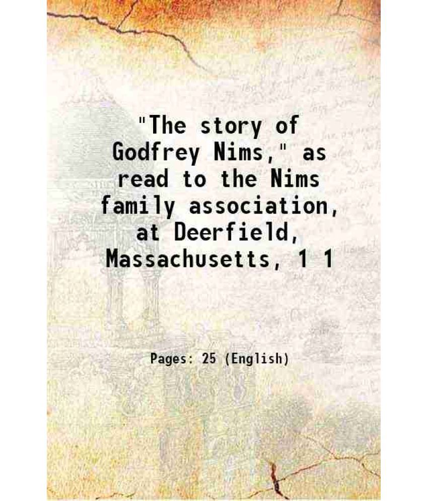     			"The story of Godfrey Nims," as read to the Nims family association, at Deerfield, Massachusetts, Volume 1 1914 [Hardcover]