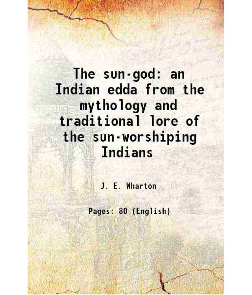     			The sun-god an Indian edda from the mythology and traditional lore of the sun-worshiping Indians 1889 [Hardcover]