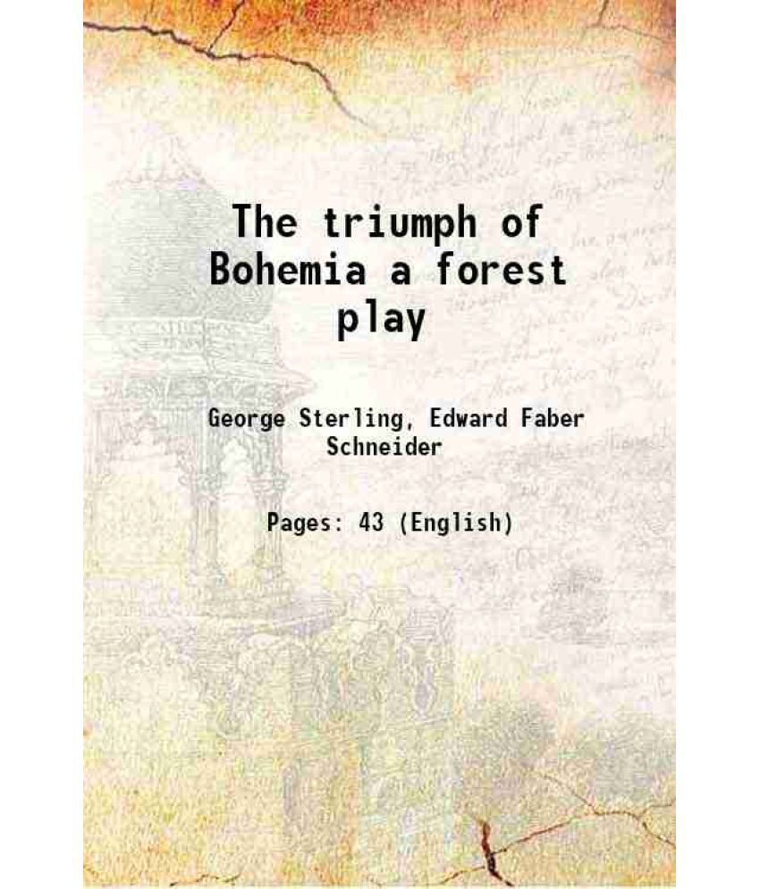     			The triumph of Bohemia a forest play 1907 [Hardcover]