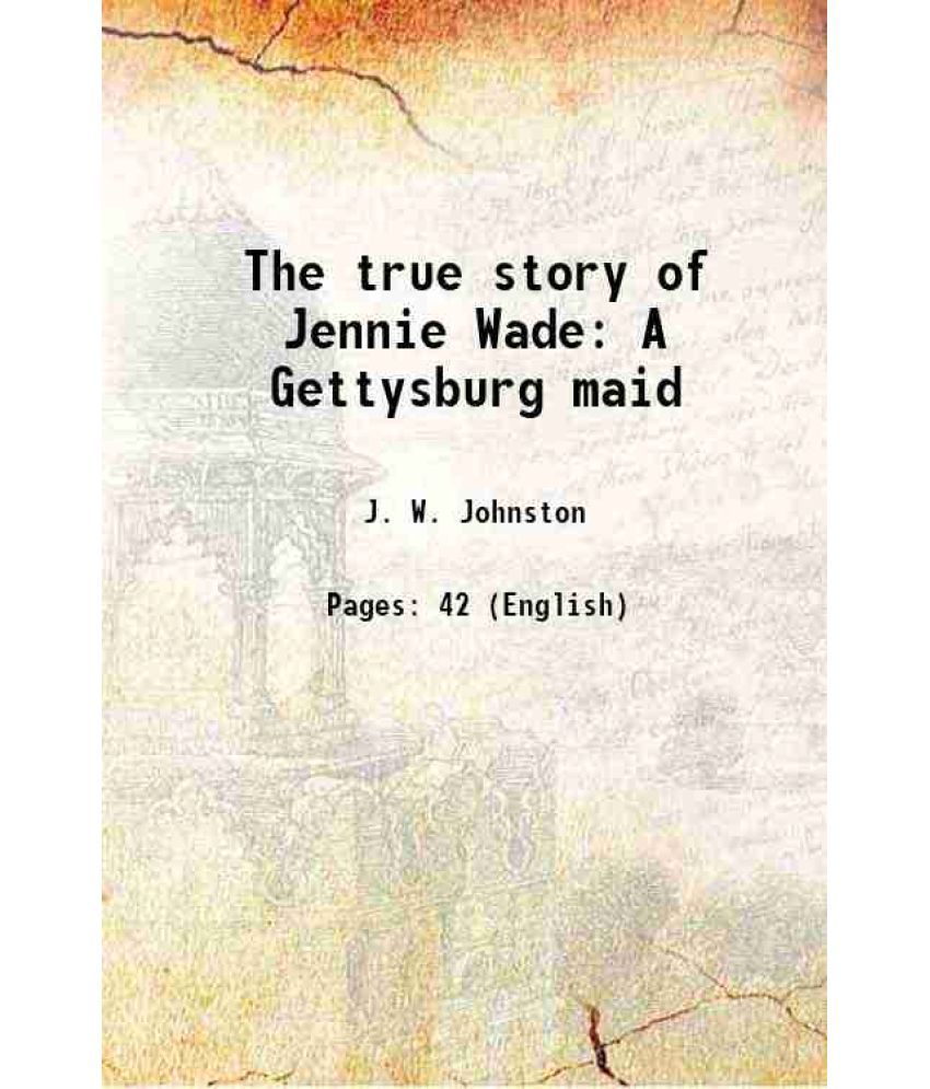     			The true story of Jennie Wade A Gettysburg maid 1917 [Hardcover]