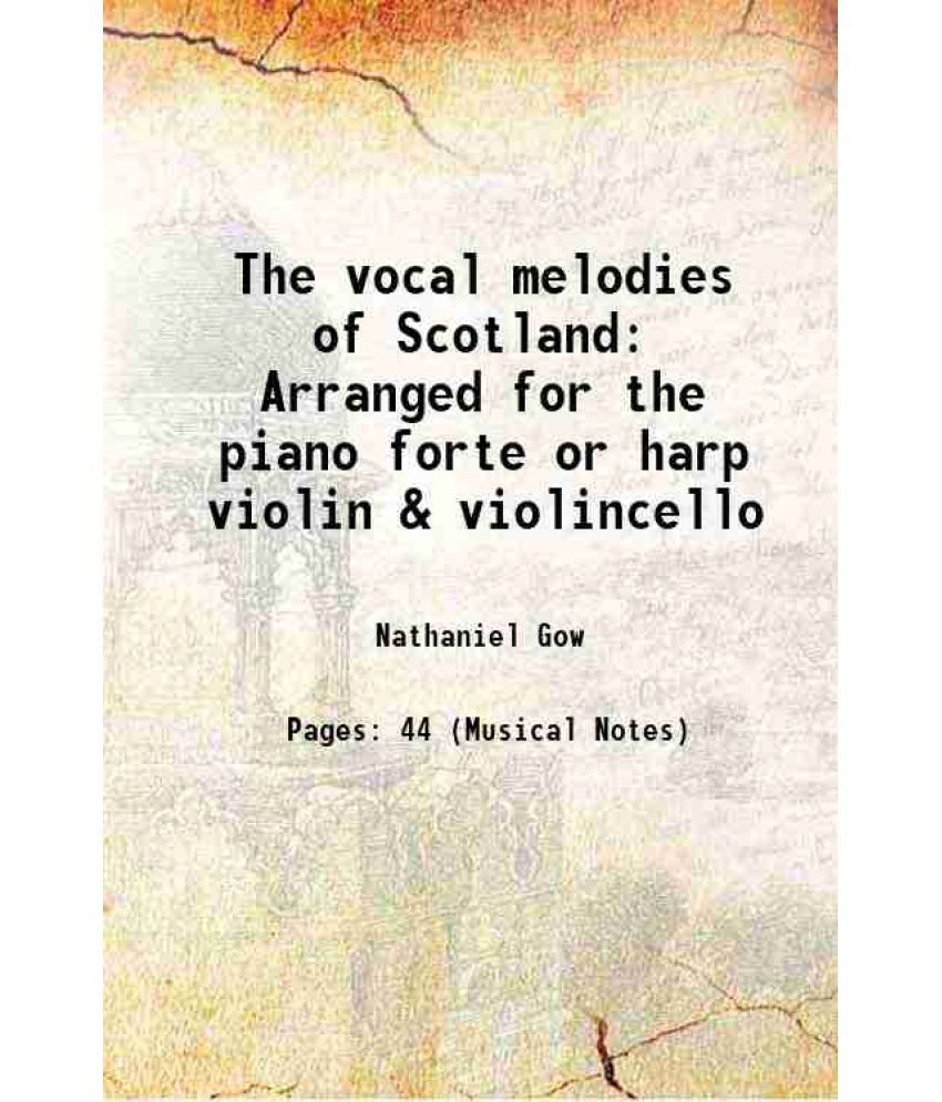     			The vocal melodies of Scotland Arranged for the piano forte or harp violin & violincello 1816 [Hardcover]