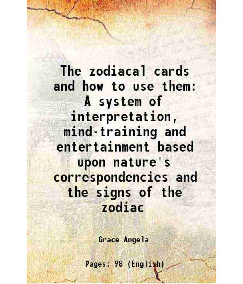    			The zodiacal cards and how to use them A system of interpretation, mind-training and entertainment based upon nature's correspondencies an [Hardcover]