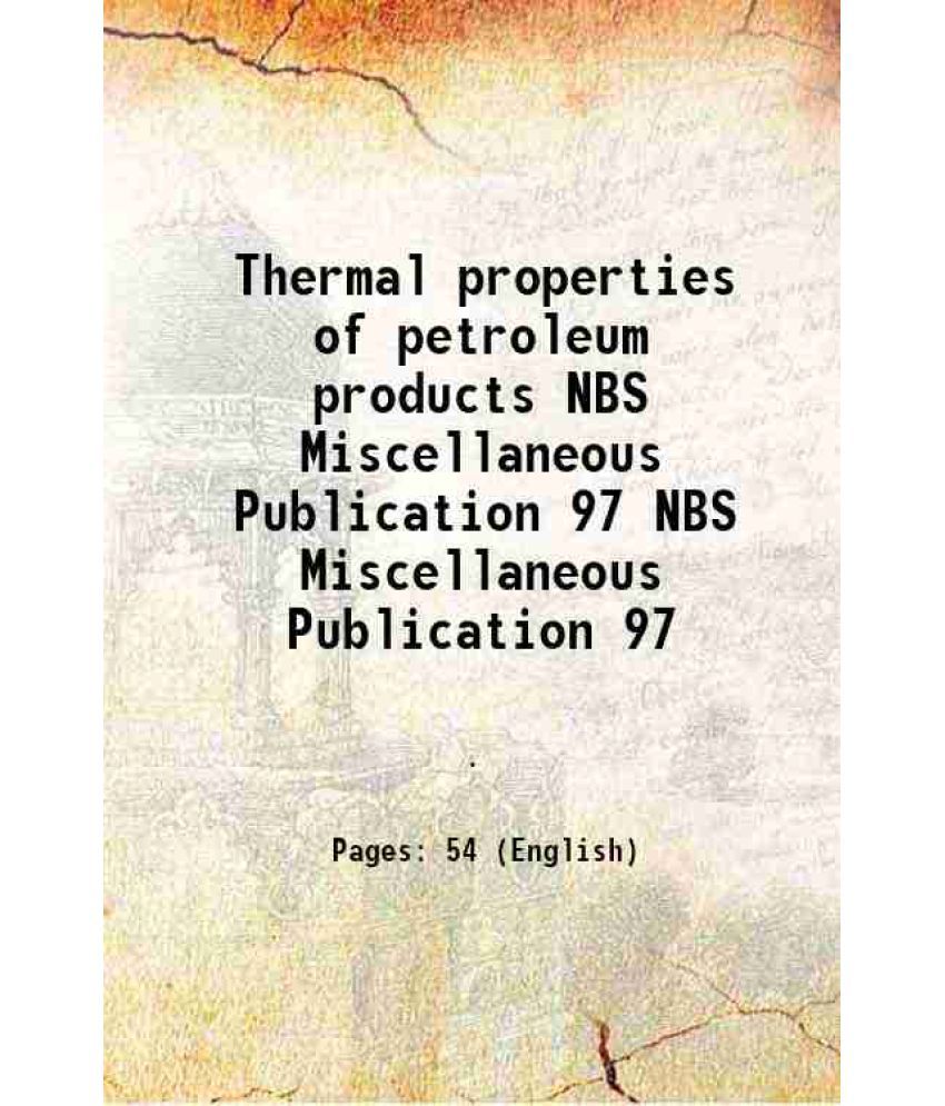     			Thermal properties of petroleum products Volume NBS Miscellaneous Publication 97 1929 [Hardcover]