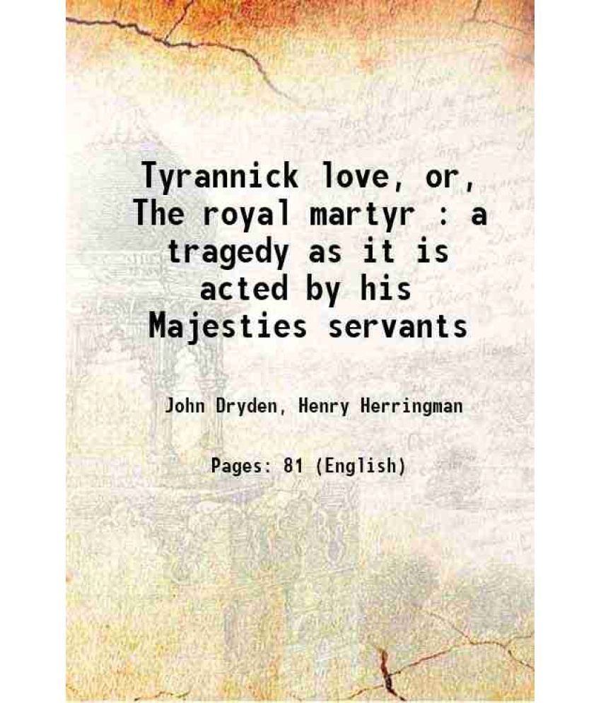     			Tyrannick love, or, The royal martyr : a tragedy as it is acted by his Majesties servants 1670 [Hardcover]