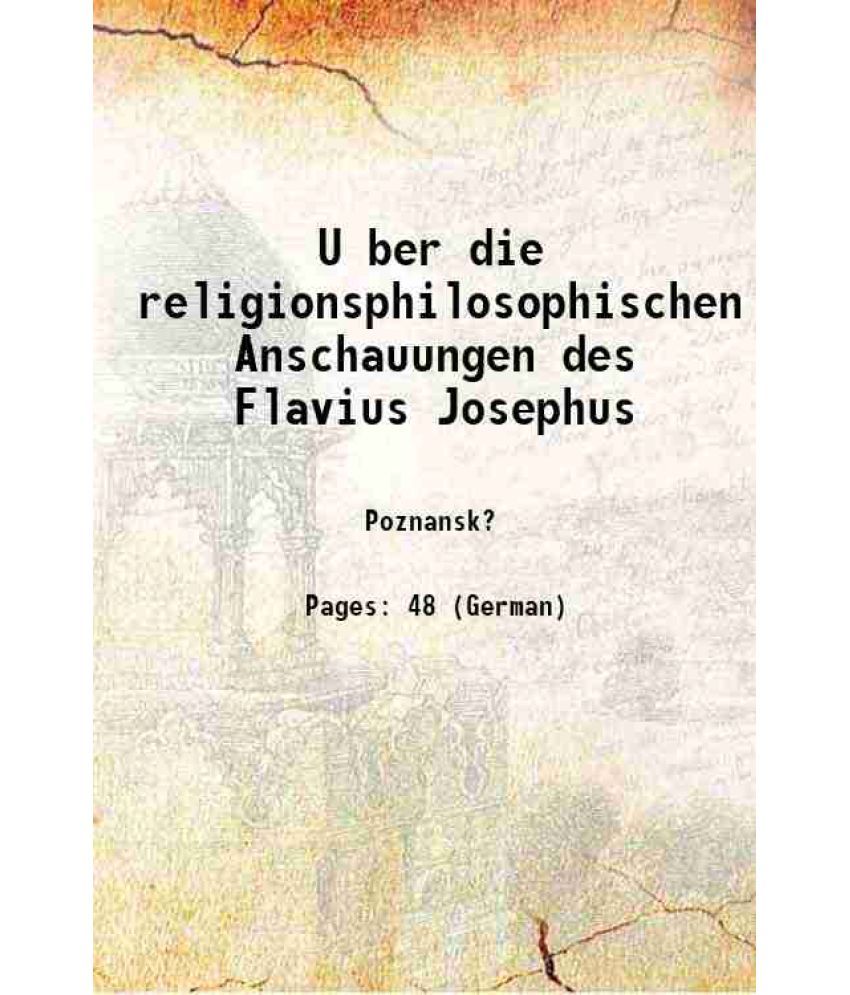     			U ber die religionsphilosophischen Anschauungen des Flavius Josephus 1887 [Hardcover]